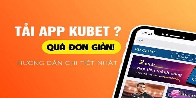 App Kubet giúp người chơi cá cược mọi lúc mọi nơi